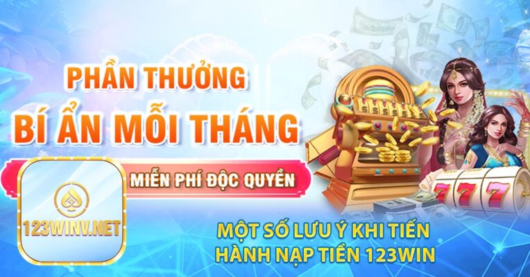 Một số lưu ý khi tiến hành nạp tiền 123win