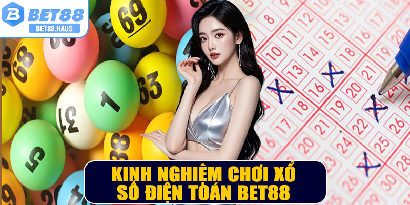 Kinh nghiệm chơi Xổ Số Điện Toán BET88 