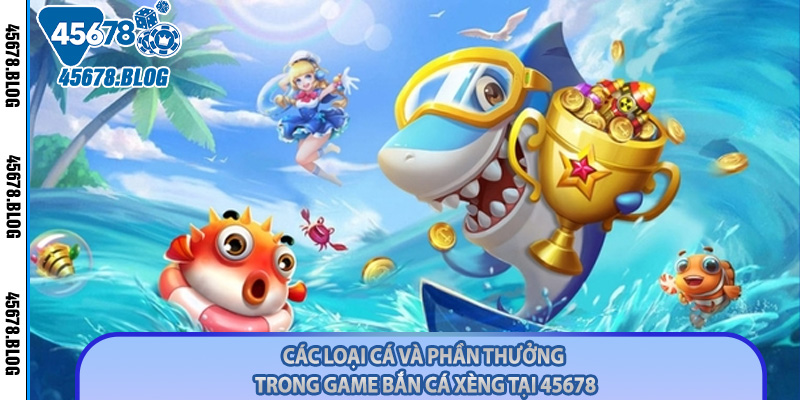 Các loại cá và phần thưởng trong game bắn cá xèng tại 45678