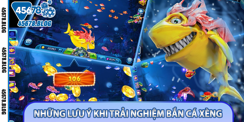 Những lưu ý khi trải nghiệm bắn cá xèng 45678