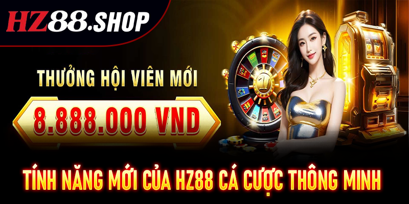 Tính Năng Mới Của HZ88 cá cược thông minh được cập nhật