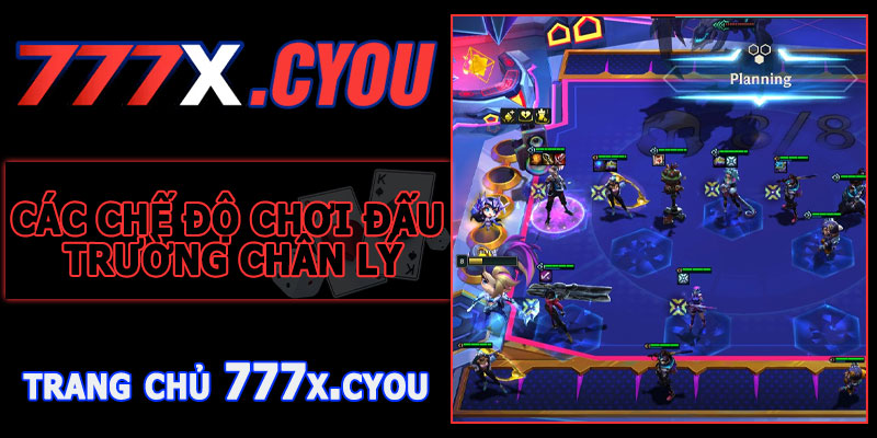 Các Chế Độ Chơi Đấu Trường Chân Lý 777X