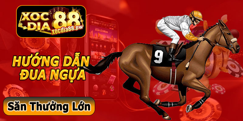 Hướng Dẫn Tham Gia Cá Cược Đua Ngựa Xocdia88